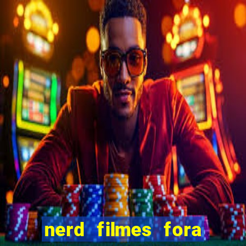 nerd filmes fora do ar