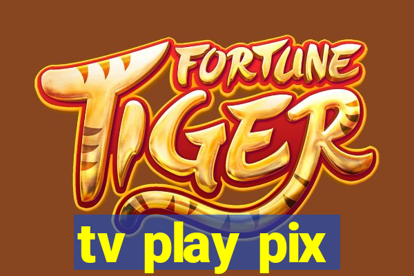tv play pix