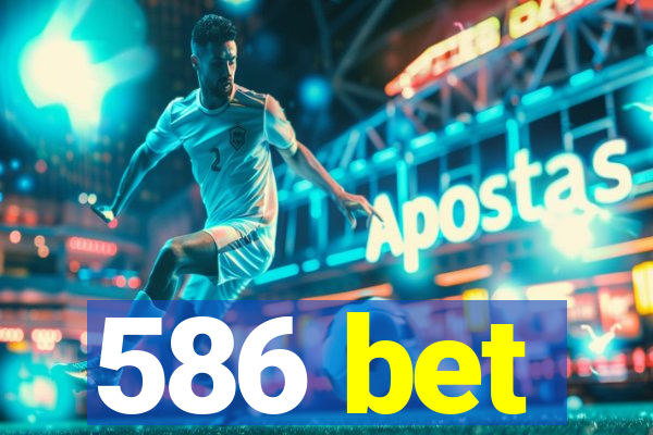 586 bet