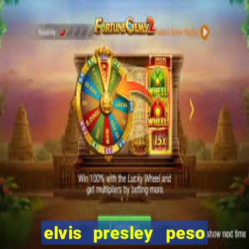 elvis presley peso e altura
