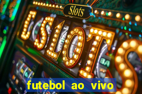 futebol ao vivo max tv