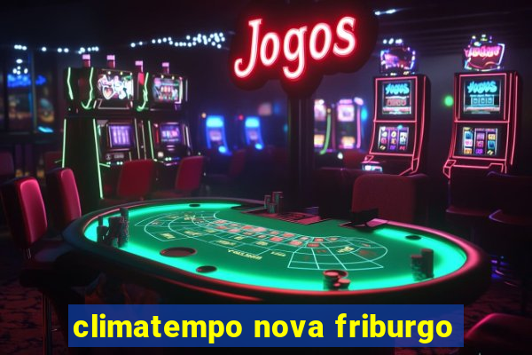 climatempo nova friburgo