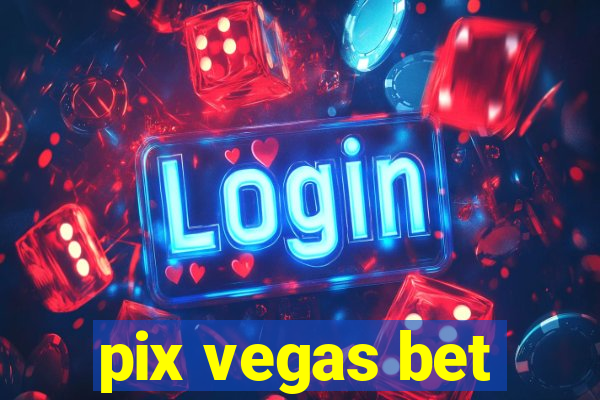 pix vegas bet