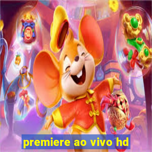premiere ao vivo hd