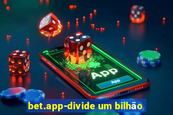 bet.app-divide um bilhão