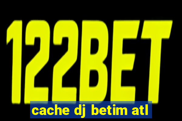 cache dj betim atl