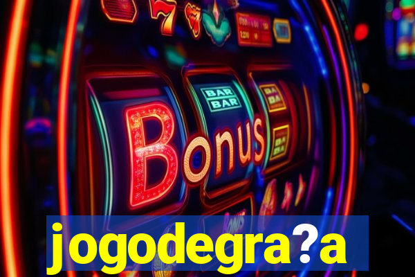 jogodegra?a