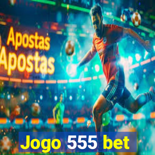 Jogo 555 bet