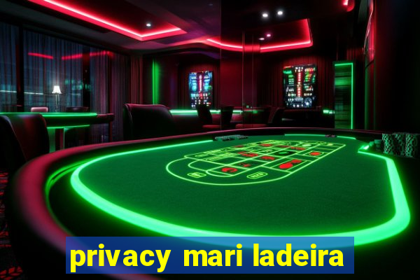 privacy mari ladeira