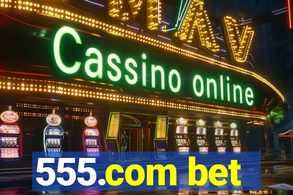 555.com bet