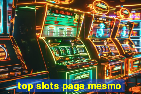 top slots paga mesmo