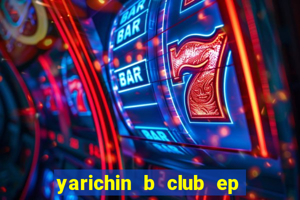 yarichin b club ep 2 dublado