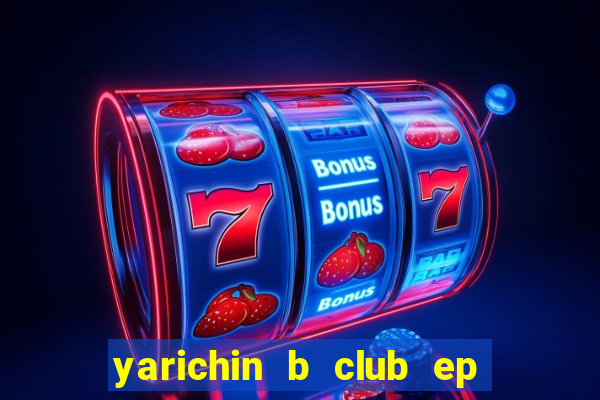 yarichin b club ep 2 dublado