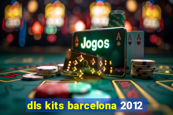 dls kits barcelona 2012