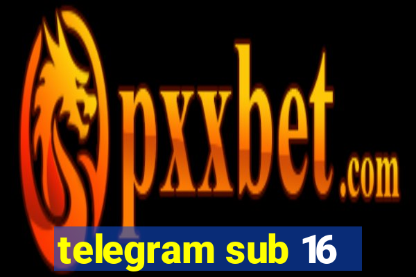 telegram sub 16