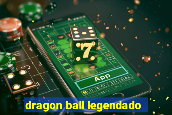 dragon ball legendado