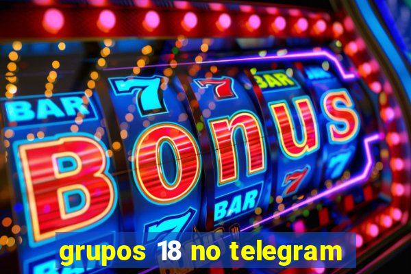 grupos 18 no telegram