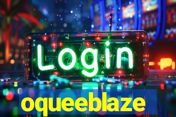 oqueeblaze