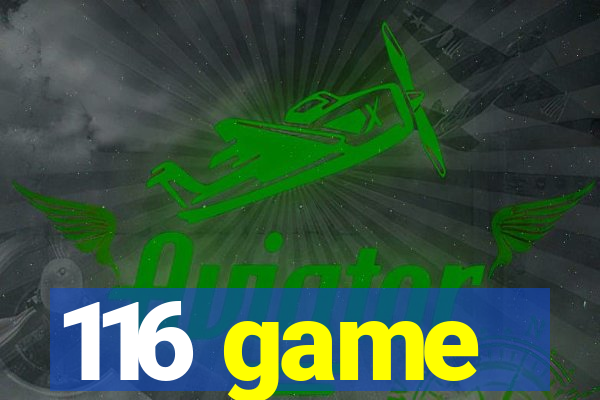 116 game
