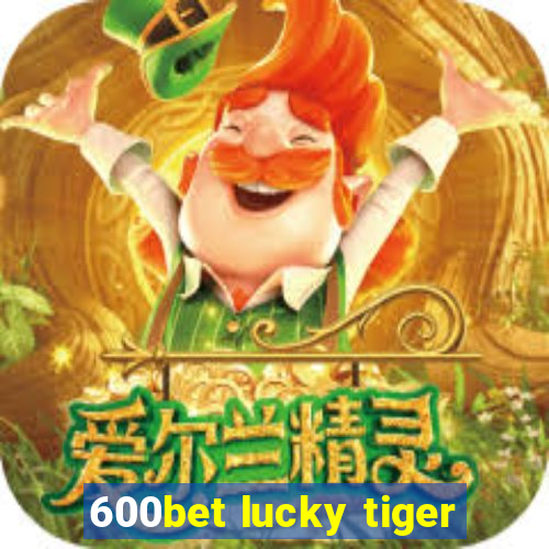 600bet lucky tiger