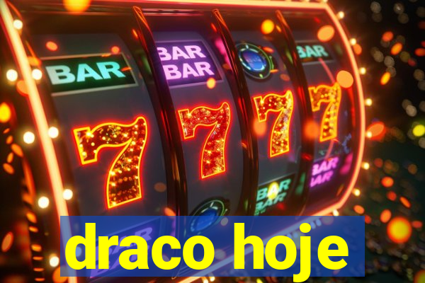 draco hoje