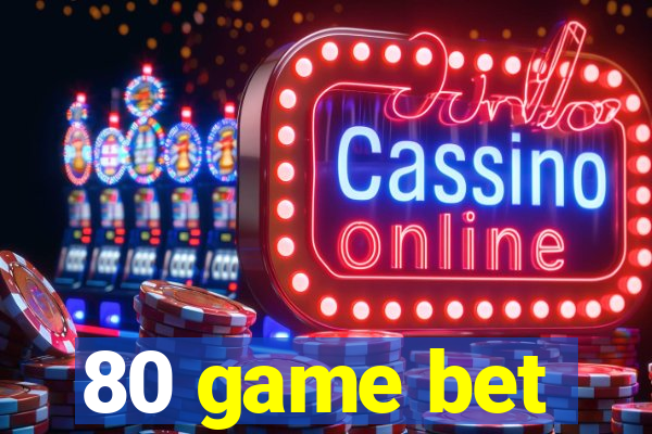 80 game bet