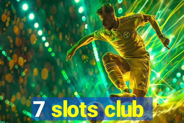 7 slots club