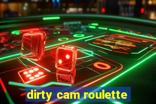 dirty cam roulette