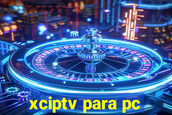 xciptv para pc