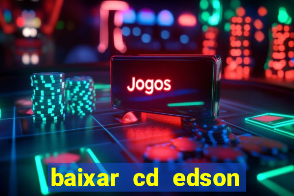 baixar cd edson gomes as melhores