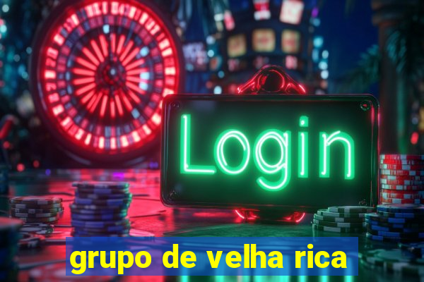 grupo de velha rica