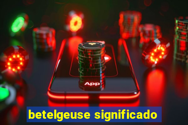 betelgeuse significado