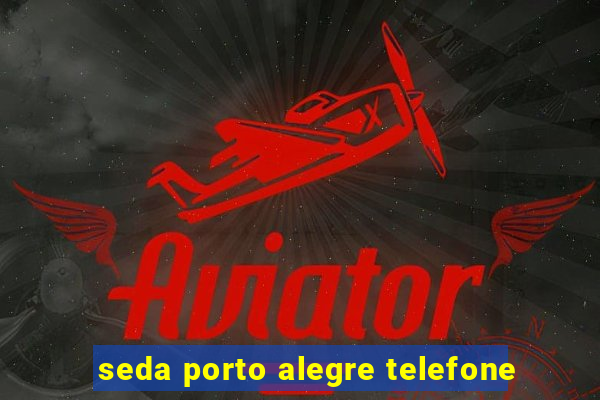 seda porto alegre telefone
