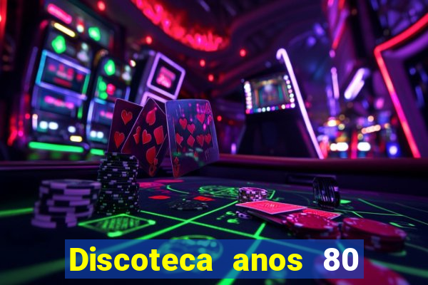 Discoteca anos 80 internacional sua musica