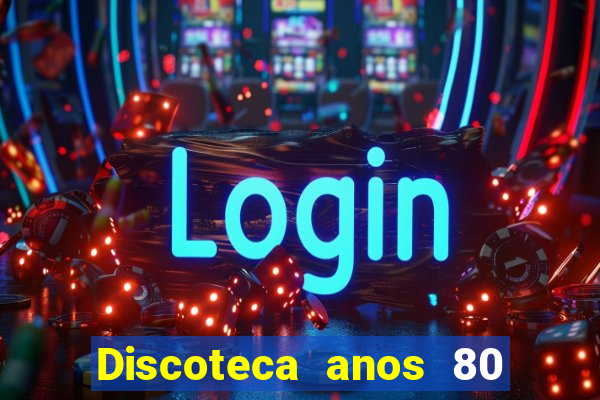 Discoteca anos 80 internacional sua musica