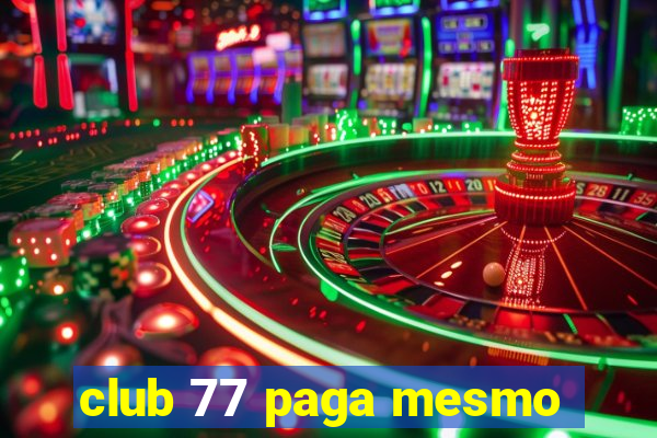 club 77 paga mesmo