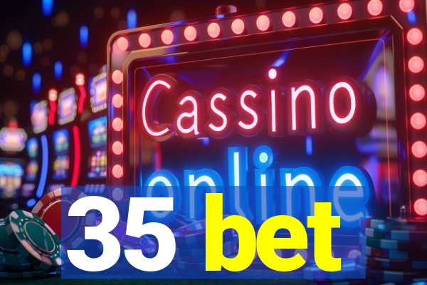 35 bet