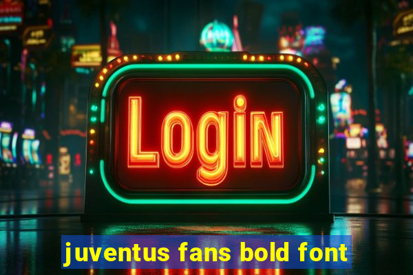 juventus fans bold font