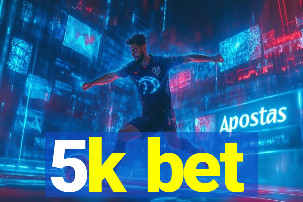 5k bet