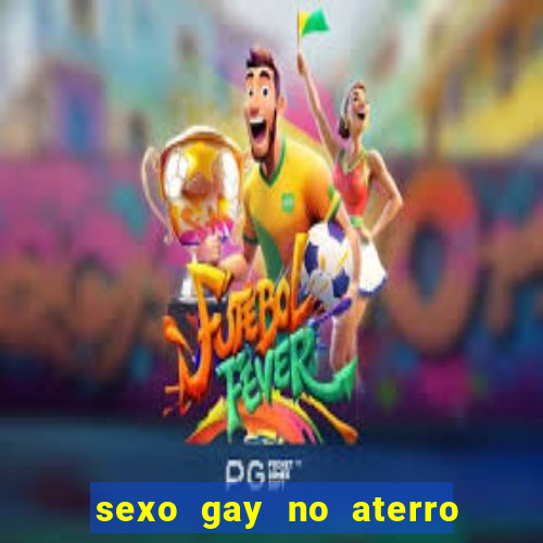 sexo gay no aterro do flamengo