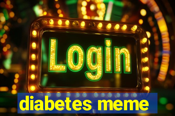 diabetes meme
