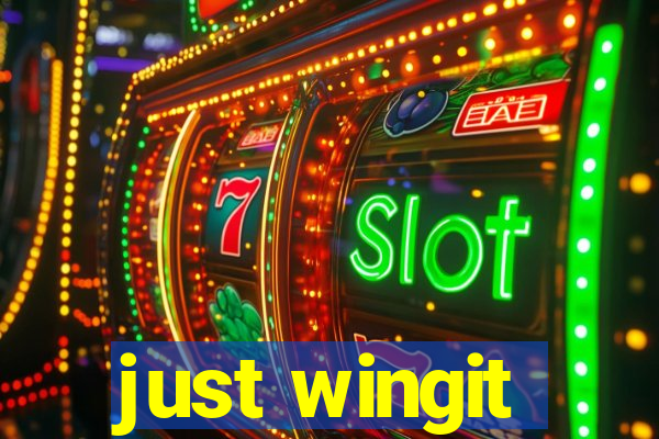 just wingit