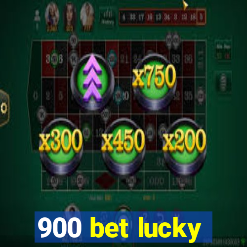 900 bet lucky