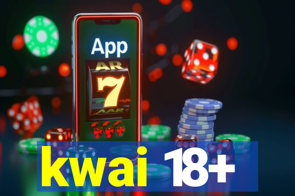 kwai 18+