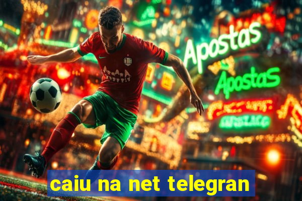 caiu na net telegran