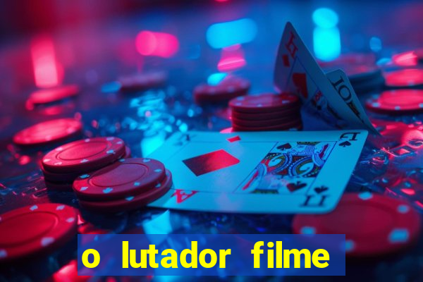 o lutador filme completo dublado mega filmes