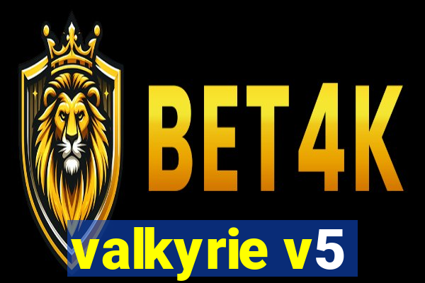 valkyrie v5