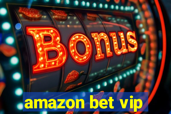 amazon bet vip