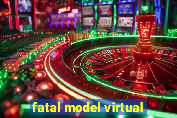 fatal model virtual