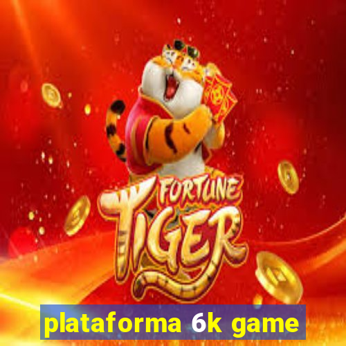 plataforma 6k game